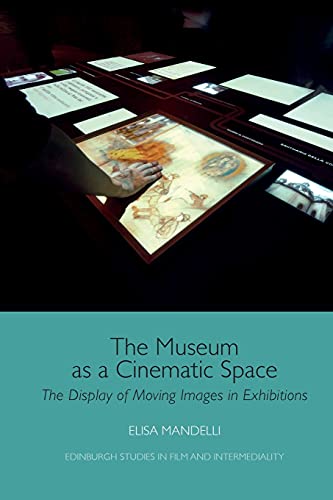 The Museum as a Cinematic Space : The Display of Moving Images in Exhibitions