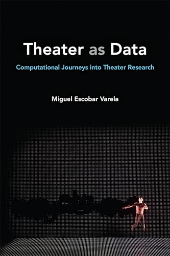 Theater as Data : Computational Journeys into Theater Research