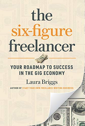 The Six-Figure Freelancer : Your Roadmap to Success in the Gig Economy