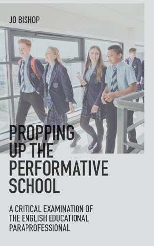 Propping up the Performative School: A Critical Examination of the English Educational Paraprofessional