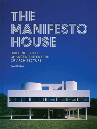 The Manifesto House : Buildings that Changed the Future of Architecture
