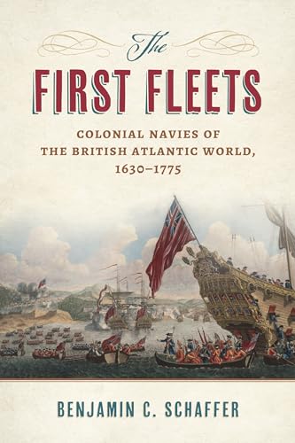 The First Fleets : Colonial Navies of the British Atlantic World, 1630-1775