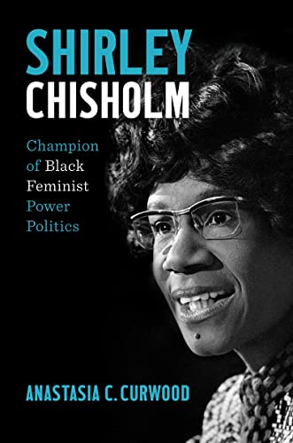 Shirley Chisholm : Champion of Black Feminist Power Politics
