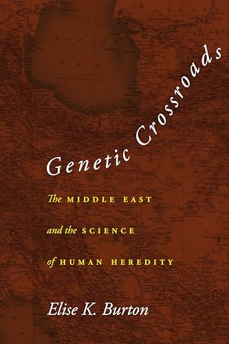 Genetic Crossroads : The Middle East and the Science of Human Heredity