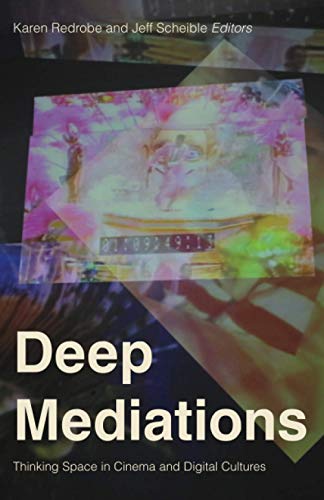 Deep Mediations: Thinking Space in Cinema and Digital Cultures