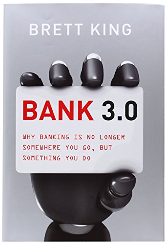 Bank 3.0- Why banking is no longer somewhere you go, but something you do