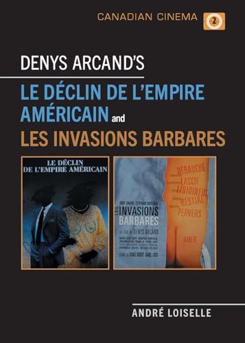 Denys Arcand's Le Declin De L'empire Americain and Les Invasions Barbares