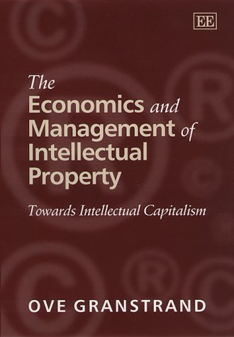 The Economics and Management of Intellectual Property: Towards Intellectual Capitalism