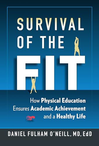 Survival of the Fit : How Physical Education Ensures Academic Achievement and a Healthy Life