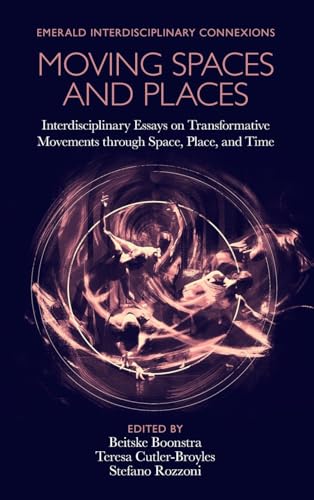 Moving Spaces and Places: Interdisciplinary Essays on the Relationship between Movement and Place
