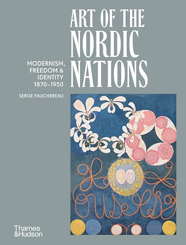 Art of the Nordic Nations : Art of the Nordic Nations: Modernism, Freedom and Identity, 1870–1950