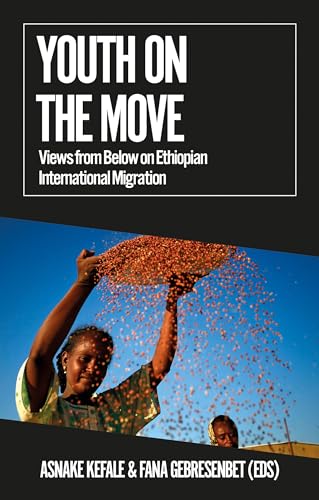 Youth on the Move : Views from Below on Ethiopian International Migration