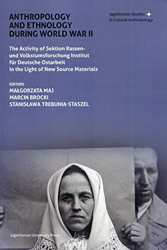 Anthropology and Ethnology During World War II: The Activity of Sektion Rassen- Und Volkstumsforschung Institut Für Deutsche Ostarbeit in the Light of ... Studies in Cultural Anthropology)