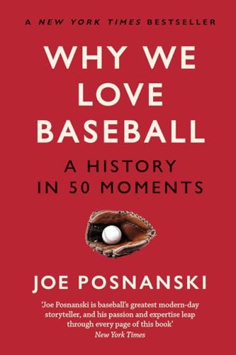 Why We Love Baseball : A History in 50 Moments