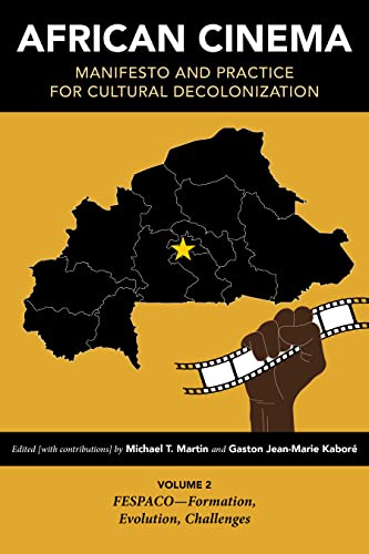 African Cinema: Manifesto and Practice for Cultural Decolonization: Volume 2: FESPACO-Formation