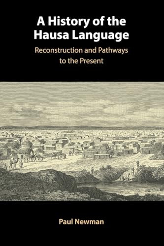 A History of the Hausa Language : Reconstruction and Pathways to the Present