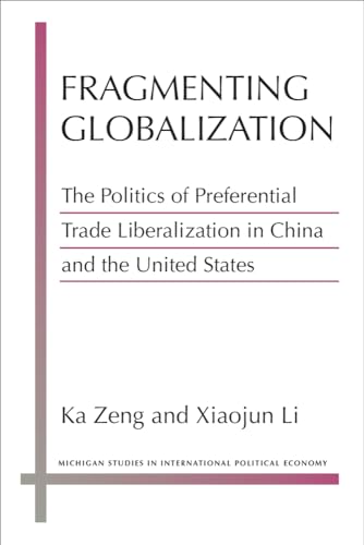 Fragmenting Globalization : The Politics of Preferential Trade Liberalization in China and the United States