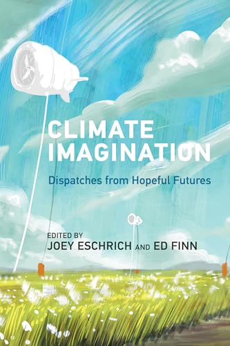 Climate Imagination : Dispatches from Hopeful Futures