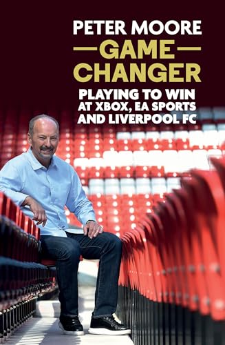 Game Changer : Playing to win at Xbox, EA Sports and Liverpool FC