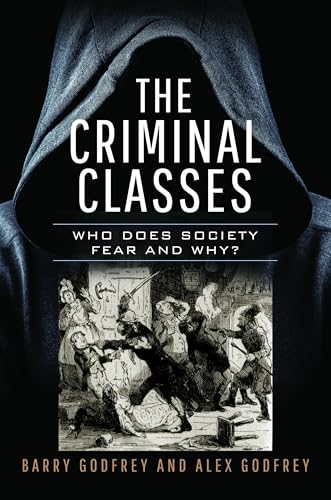 The Criminal Classes: Who Does Society Fear and Why?