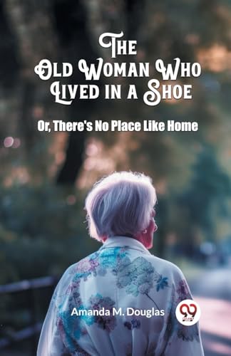 The Old Woman Who Lived in a Shoe Or, There's No Place Like Home