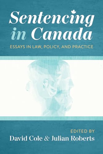 Sentencing in Canada : Essays in Law, Policy, and Practice