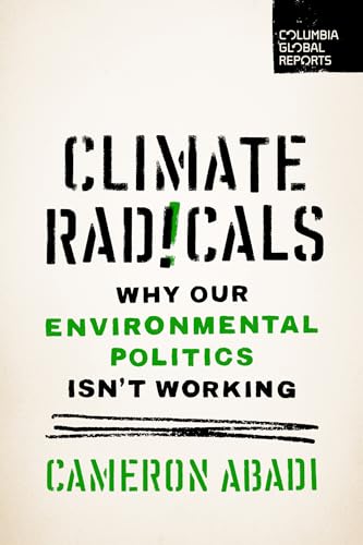 Climate Radicals : Why Our Environmental Politics Isn't Working