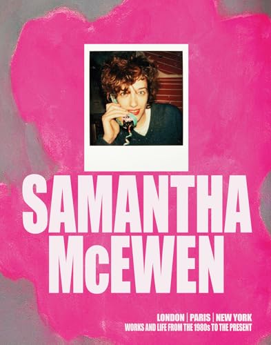 Samantha McEwen : London | Paris | New York. Works and Life from the 1980s to the Present
