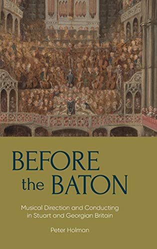 Before the Baton - Musical Direction and Conducting in Stuart and Georgian Britain