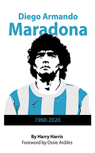Diego Armondo Maradona: 1960 - 2020