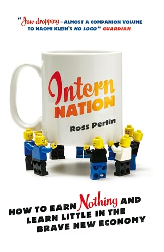 Intern Nation : How to Earn Nothing and Learn Little in the Brave New Economy