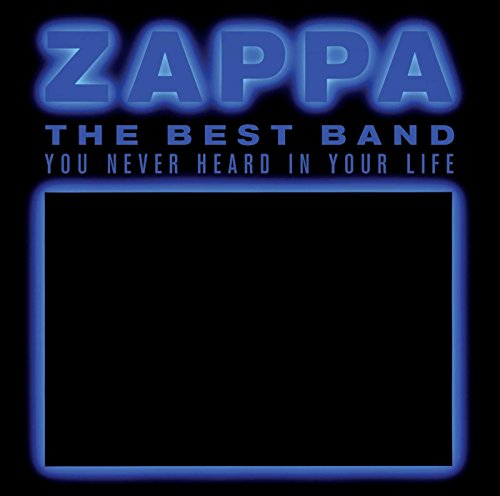 Album cover with blue glowing text Zappa The Best Band You Never Heard In Your Life.