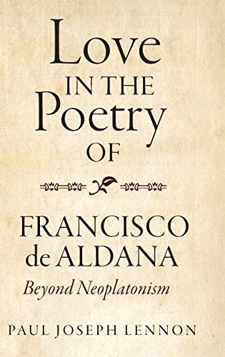 Love in the Poetry of Francisco de Aldana - Beyond Neoplatonism