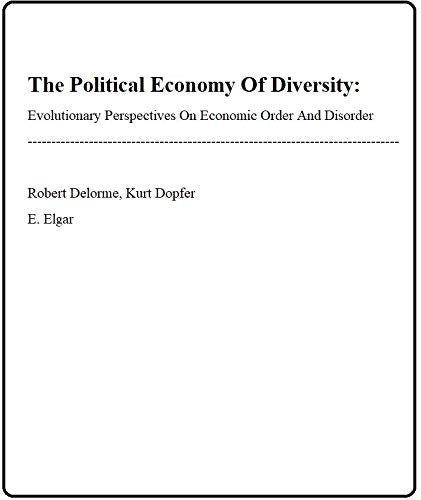THE POLITICAL ECONOMY OF DIVERSITY: Evolutionary Perspectives on Economic Order and Disorder
