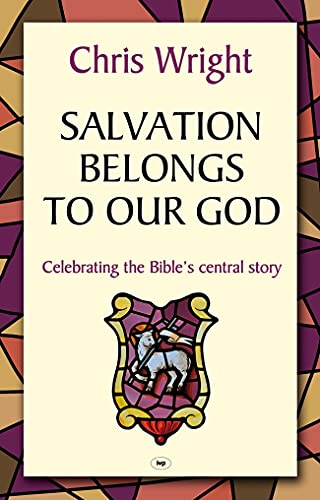Salvation Belongs to Our God: Celebrating the Bible's Central Story