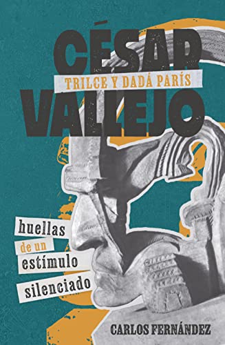 Cesar Vallejo, Trilce y dada Paris : huellas de un estimulo silenciado