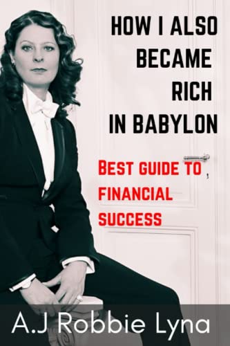 How I Also Became Rich in Babylon : Best guide to financial success