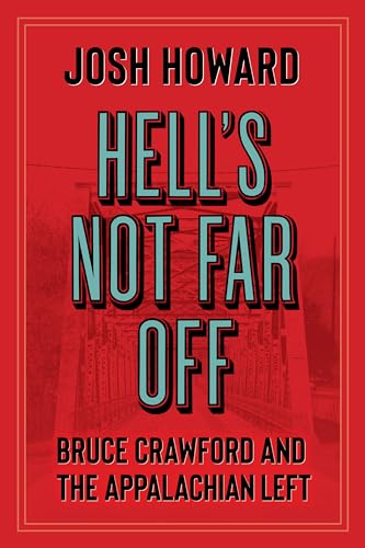 Hell's Not Far Off : Bruce Crawford and the Appalachian Left