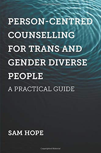 Person-Centred Counselling for Trans and Gender Diverse People: A Practical Guide