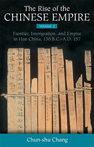 The Rise of the Chinese Empire : Frontier, Immigration, and Empire in Han China, 130 B.C.-A.D.157