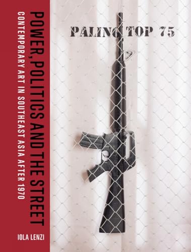 Power, Politics and the Street : Contemporary Art in Southeast Asia after 1970
