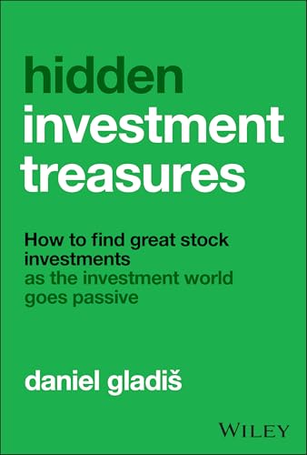Hidden Investment Treasures : How to Find Great Stock Investments as the Investment World Goes Passive