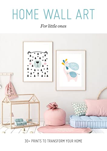 Home Wall Art: For Little Ones - 30+ Prints to Transform your Home
