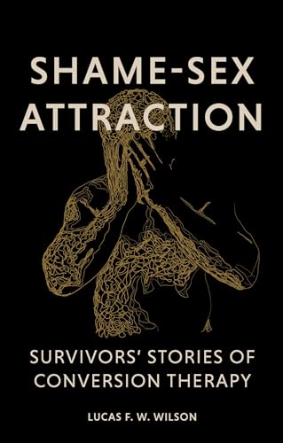 Shame-Sex Attraction : Survivors’ Stories of Conversion Therapy