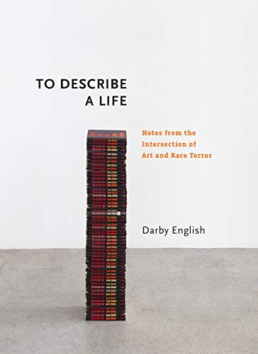 To Describe a Life: Notes from the Intersection of Art and Race Terror (Richard D. Cohen Lectures on African and African American Art) (Richard Cohen Lectures)