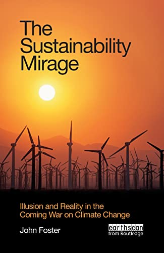 The Sustainability Mirage : Illusion and Reality in the Coming War on Climate Change