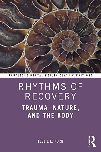 Rhythms of Recovery: Trauma, Nature, and the Body (Routledge Mental Health Classic Editions)