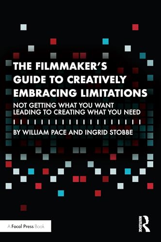 The Filmmaker's Guide to Creatively Embracing Limitations: Not Getting What You Want Leading to Creating What You Need