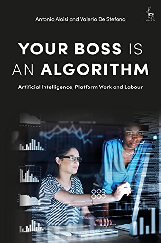 Your Boss Is an Algorithm : Artificial Intelligence, Platform Work and Labour