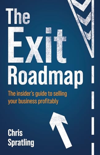 The Exit Roadmap : The insider’s guide to selling your business profitably